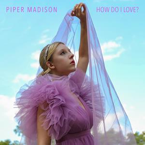 Piper Madison - 'How Do I Love?'
