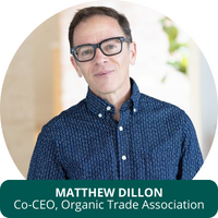 Matthew Dillon, Co-CEO, Organic Trade Association