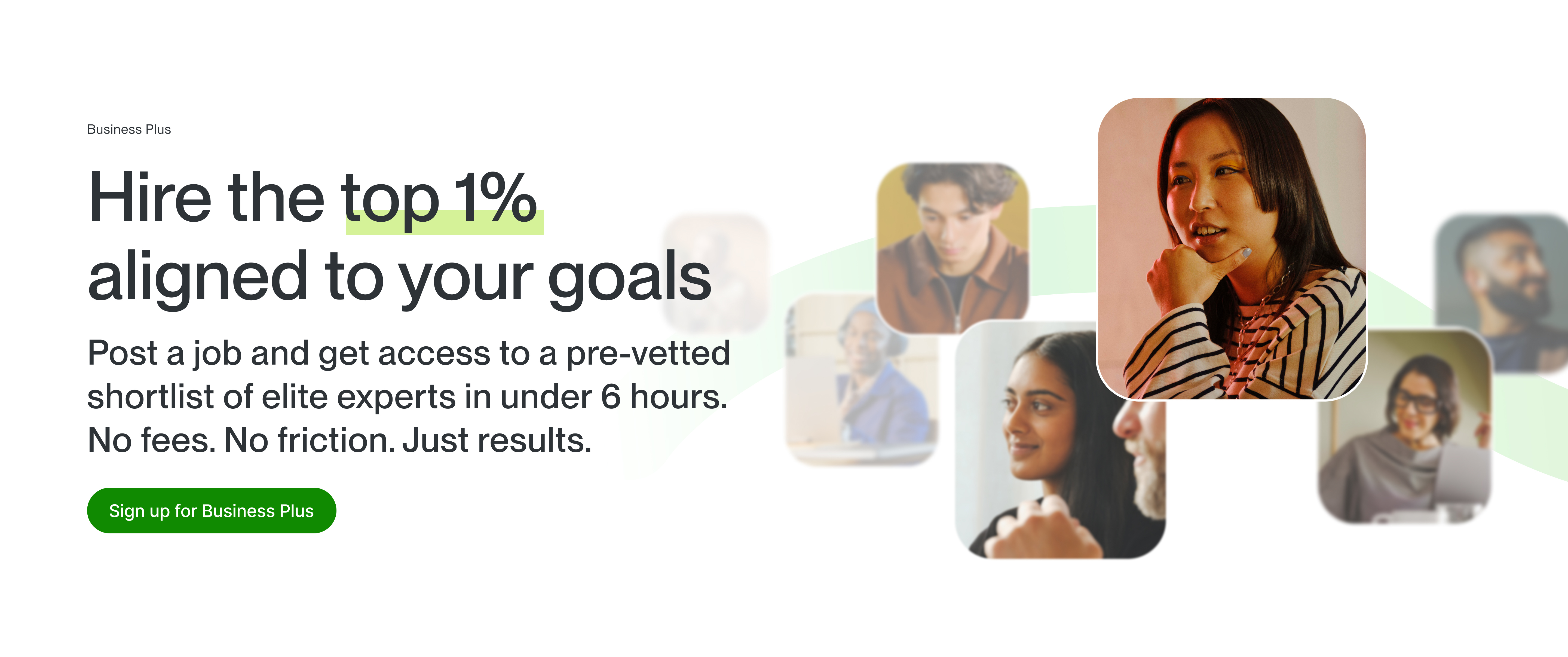 Hire from the top 1% on Upwork. Post a job and get access to a pre-vetted shortlist of elite experts in under 6 hours. No fees. No friction. Just results.