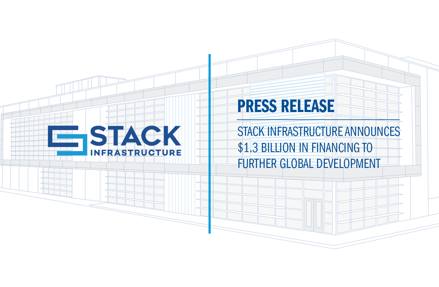 STACK Infrastructure Announces $1.3 Billion in Financing to Further Global Development_Website