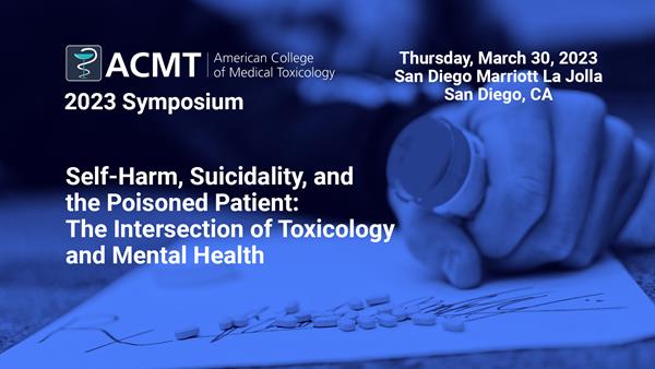 2023 ACMT Symposium | Self-Harm, Suicidality, and the Poisoned Patient: The Intersection of Toxicology and Mental Health