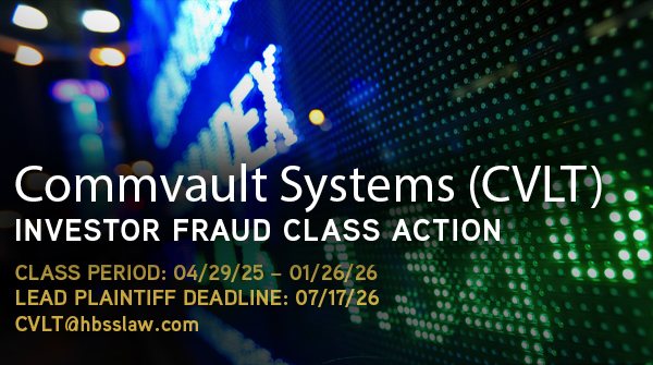 CVLT INVESTOR NOTICE: Commvault Systems, Inc. Investors with Substantial Losses Have Opportunity to Lead Investor Class Action Lawsuit– HBSS