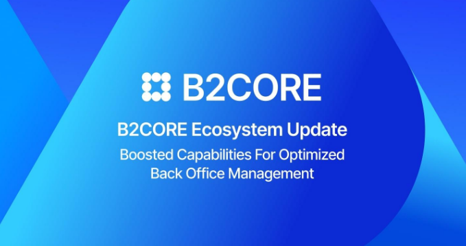 B2BROKER Releases B2CORE Updates, Strengthening Its All-in-One CRM Ecosystem