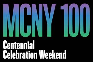 MCNY 100: Centennial Weekend Celebration