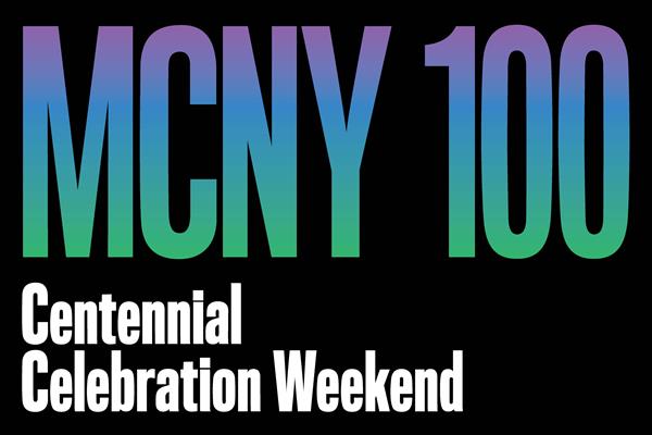 MCNY 100: Centennial Weekend Celebration