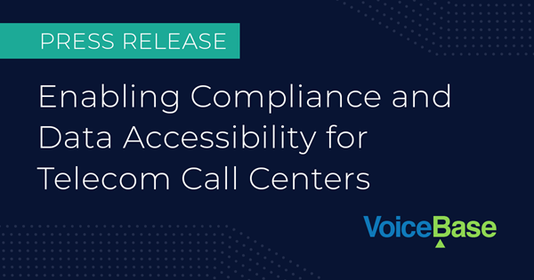 VoiceBase announces high accuracy PCI redaction for Fortune 500 Telecom Customer.
