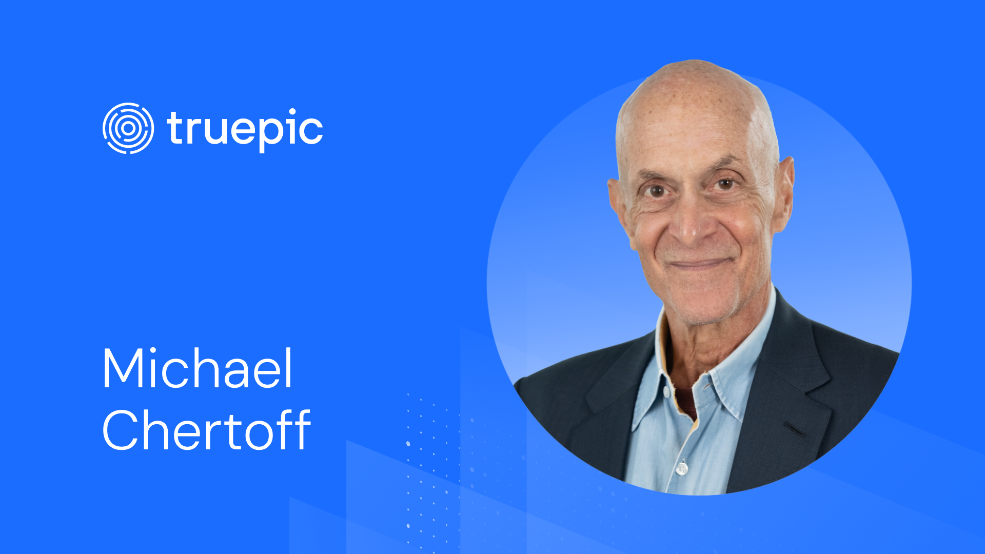 Michael Chertoff JoinsTruepic's Board of Advisors