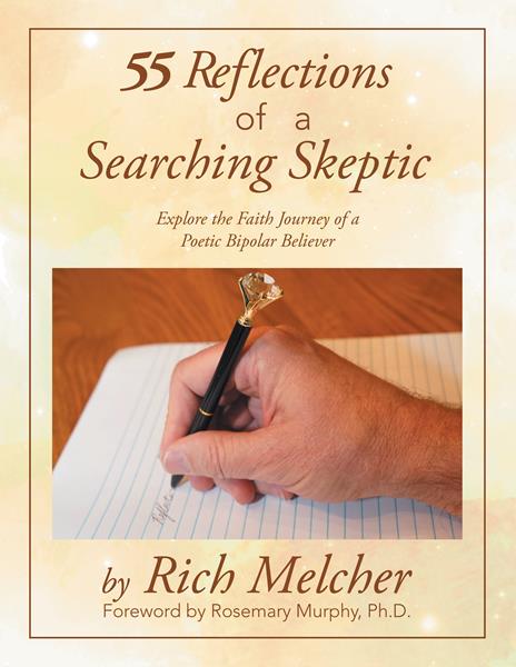 “55 Reflections of a Searching Skeptic: Explore the Faith Journey of a Poetic Bipolar Believer” by Rich Melcher