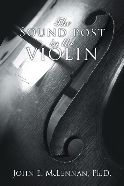 “The Sound Post in the Violin”
By John E. McLennan, Ph.D.  
