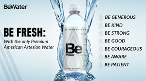 BE WATER, a premium artesian bottled water that supports total body health and wellness