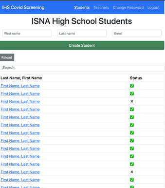 Throughout the development of IHS Screening, Mr. Khan ensured that all user interfaces were designed to efficiently gather and convey data for the purpose of expediting standard COVID-19 screening procedures. The web-based solution, as shown above from the Teacher user category perspective with placeholder Student user names to protect the privacy of ISNA High School students, can be accessed using any standard Internet browser and has proven to be very efficient in reducing the time burden of daily COVID-19 screening at ISNA High School.