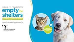 BISSELL Pet Foundation's Empty the Shelters™ reduced-fee adoption event is back!