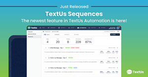 TextUs, the leading conversational messaging platform announces the release of automated sequences, allowing users to build pipeline, nurture leads and increase engagement at scale.