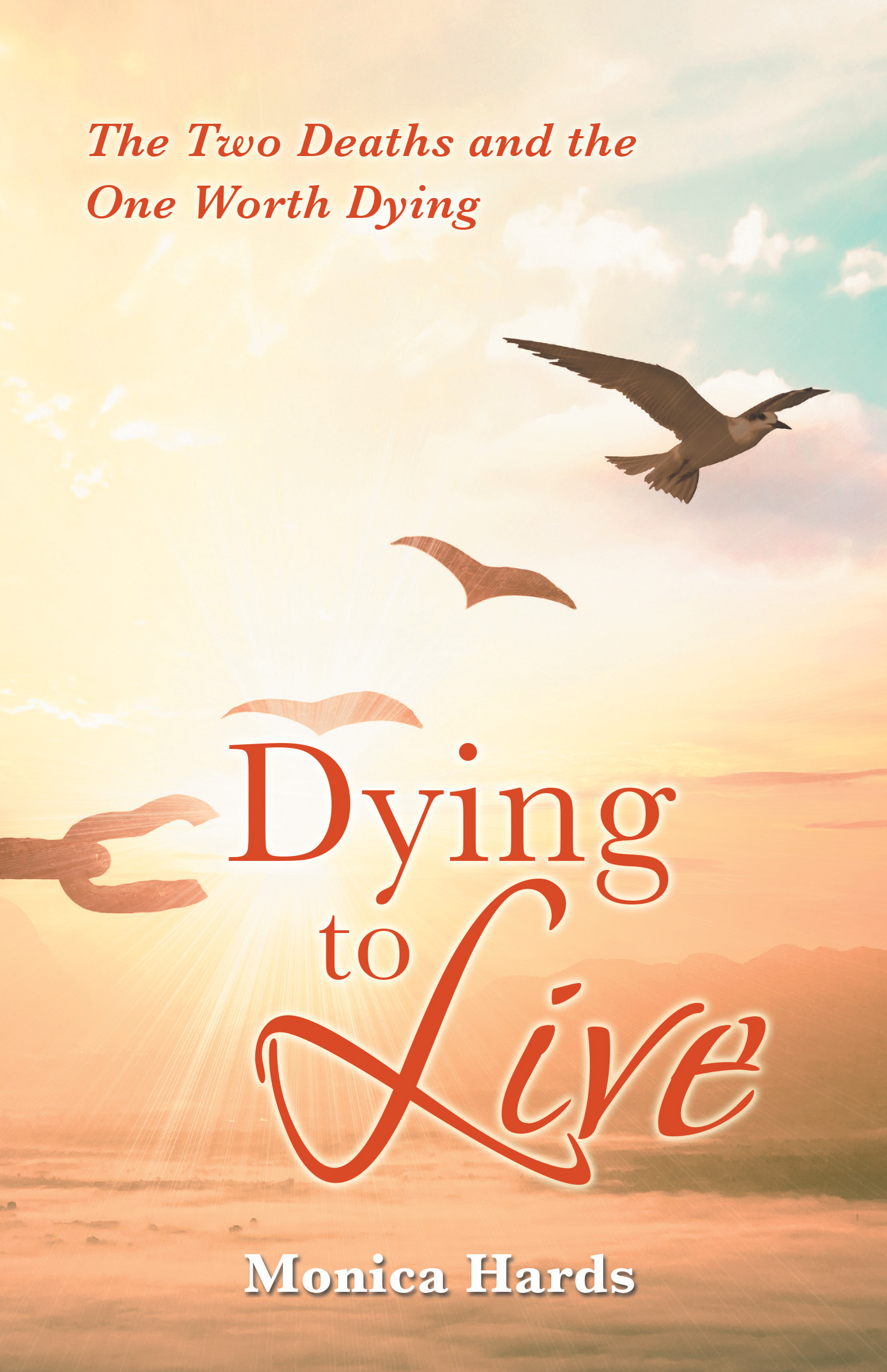 “Dying to Live: The Two Deaths and the One Worth Dying”
By Monica Hards
