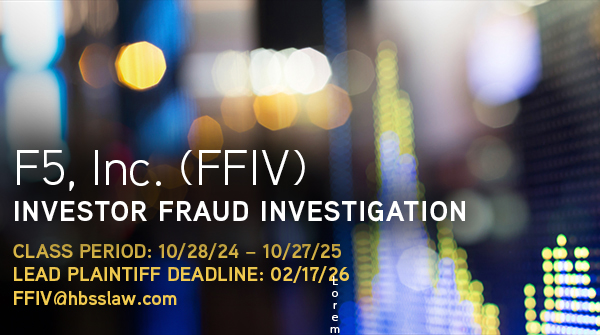 FFIV FINAL DEADLINE ALERT: Hagens Berman Alerts F5 (FFIV) Investors to Feb. 17th Deadline in Securities Class Action Over Alleged Long-Term Undetected Hack and Nation State Infiltration