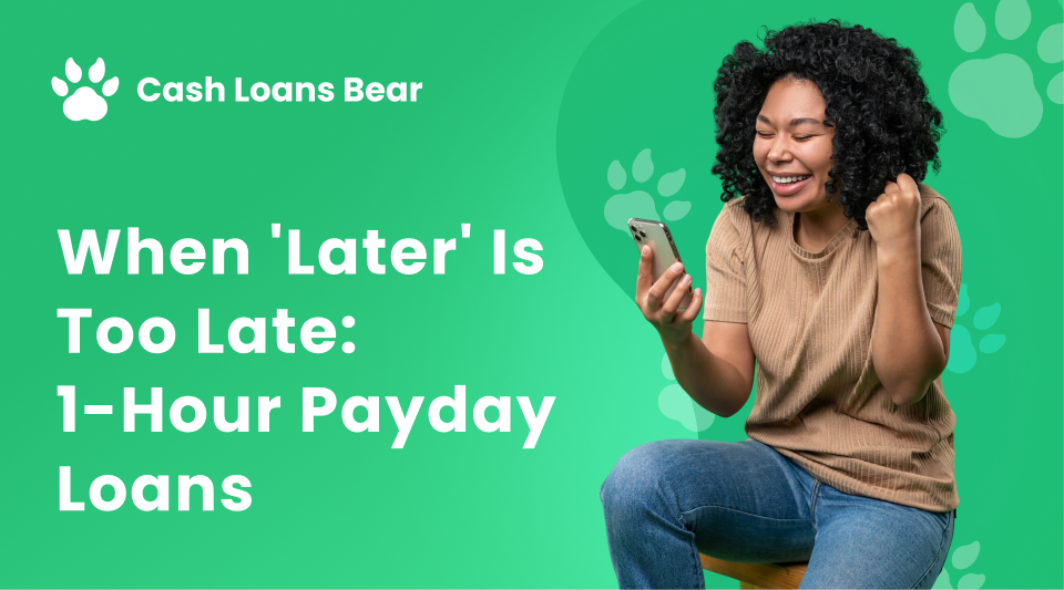 Fast, Easy, Approved 1-Hour Payday Loans from Cash Loans Bear