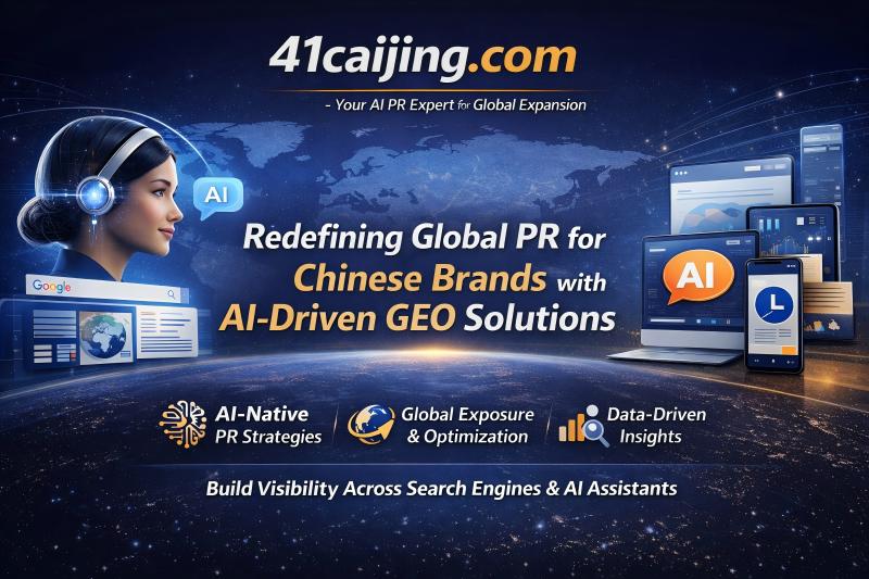 41caijing.com Redefines Global PR for Chinese Brands with AI-Driven GEO Solutions