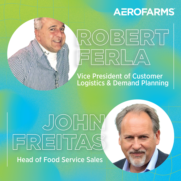 AeroFarms Continues Commercial Scaling and Category Expansion with Addition of Produce Leaders, Robert Ferla and John Freitas