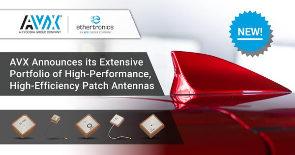 AVX/Ethertronics Announces its Extensive Portfolio of High-Performance, High-Efficiency Patch Antennas