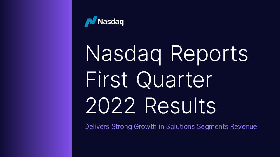 Nasdaq, Inc. reported financial results for the first quarter of 2022.