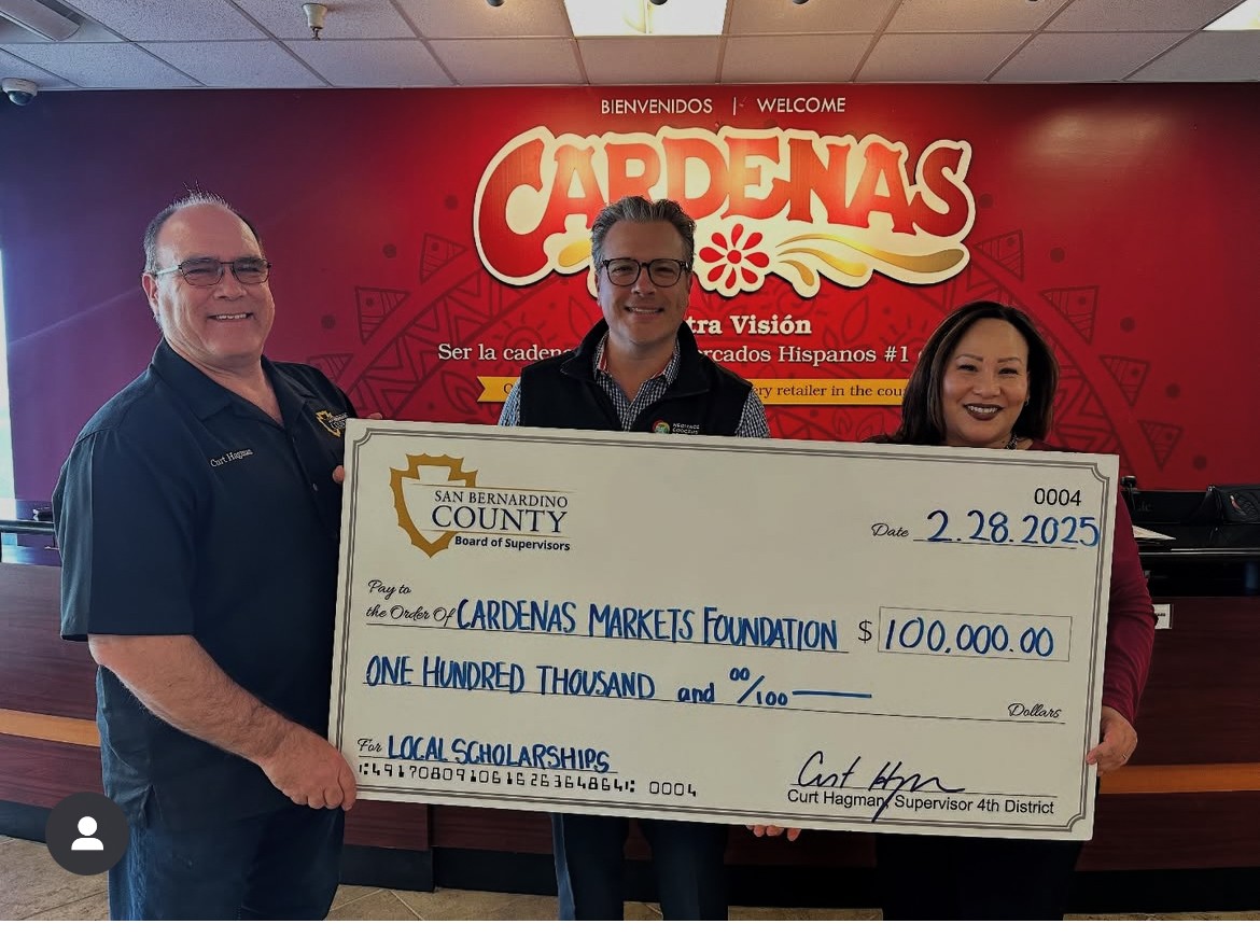 San Bernardino County Board Supervisor Curt Hagman presents a $100,000 check to Cardenas Markets Foundation Board President Adam Salgado and Board Secretary Marisa Kutansky, supporting local scholarships for students in District 4.