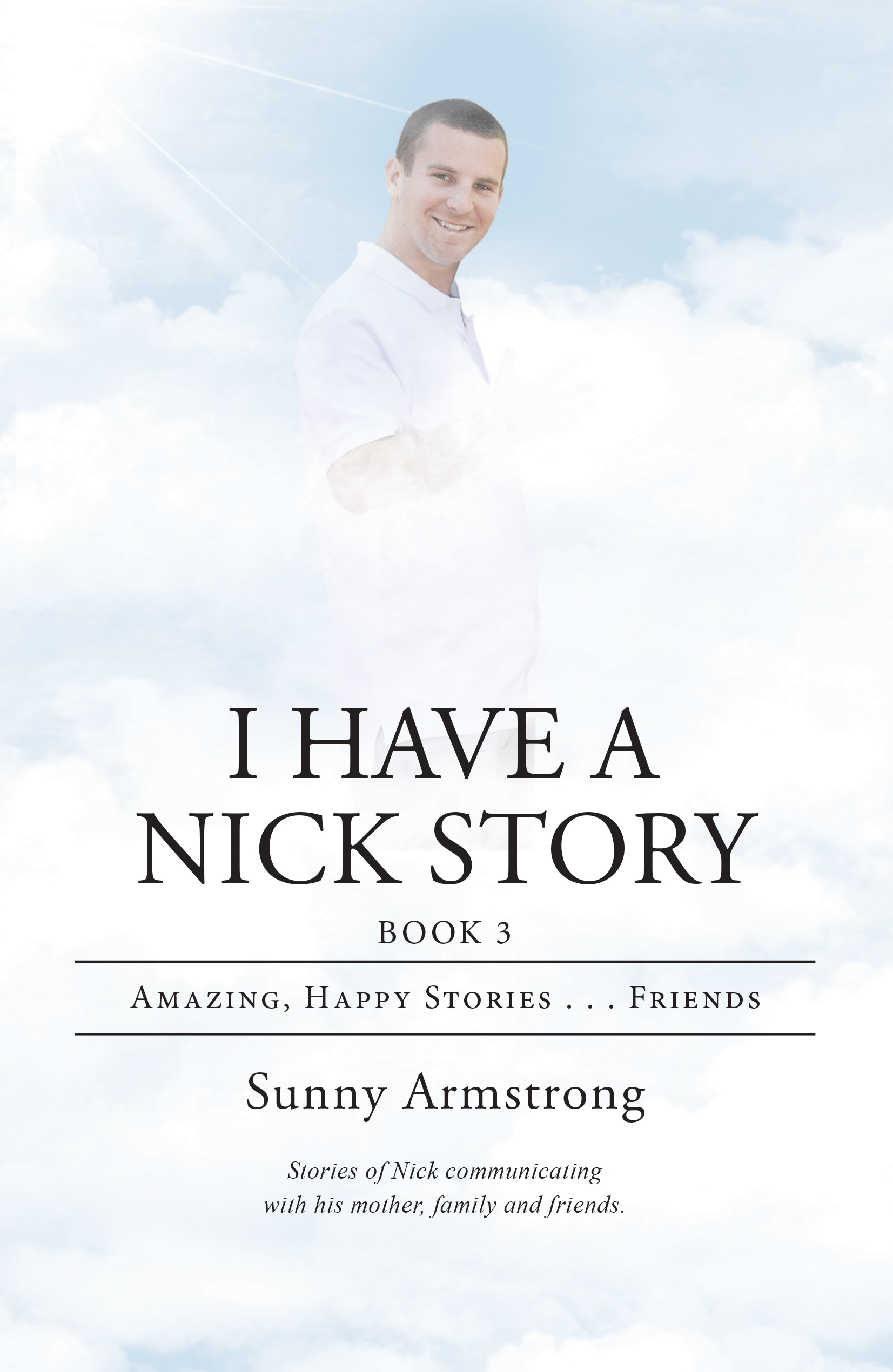“I Have a Nick Story Book 3: Amazing, Happy Stories…Friends”
By Sunny Armstrong 
