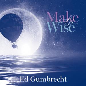 Make Us Wise, Ed Gumbrecht