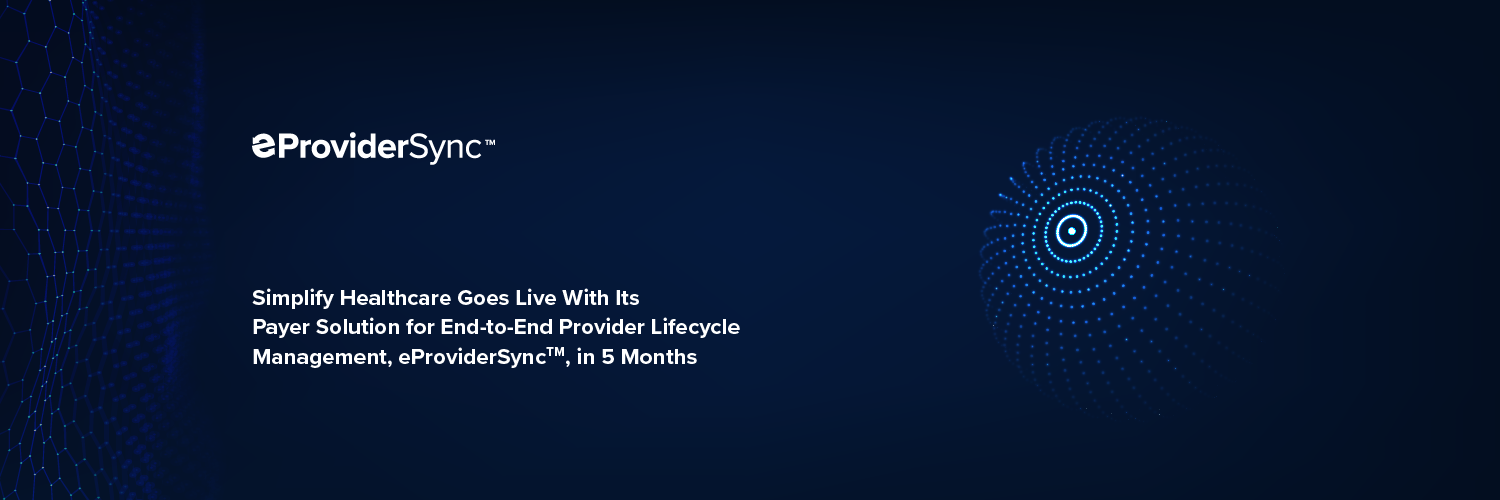 Simplify Healthcare Goes Live With its Payer Solution for End-to-End Provider Data Lifecycle Management, eProviderSync™, in 5 Months