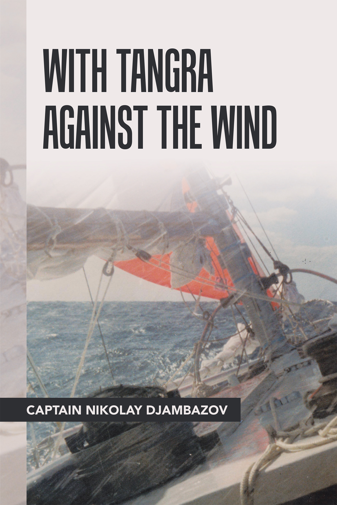 “With Tangra Against the Wind” by Captain Nikolay Djambazov
