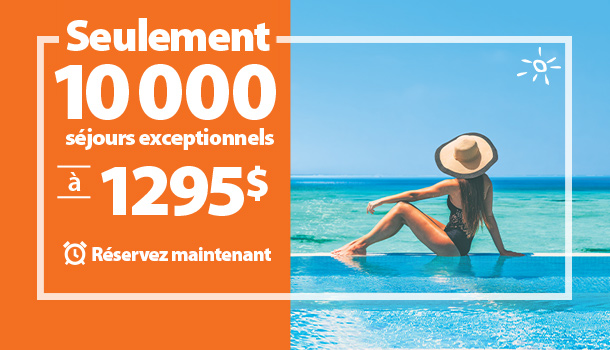 10 000 Séjours Exceptionnels à 1 295 $ Par Personne