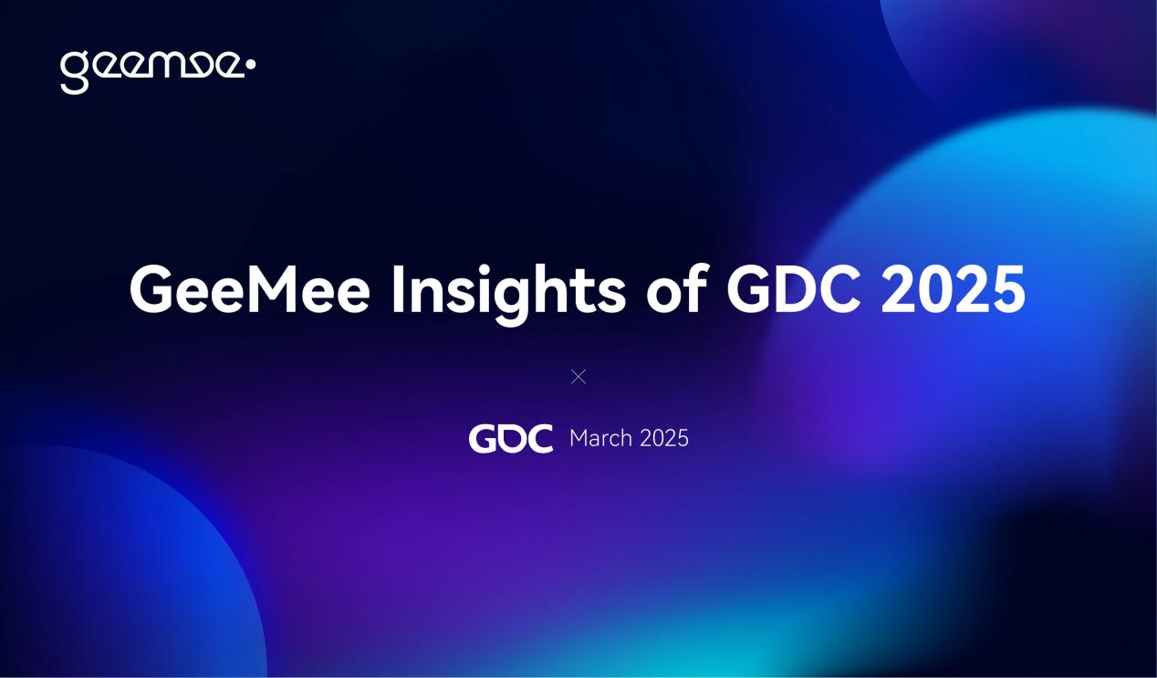 GeeMee Insights of GDC 2025