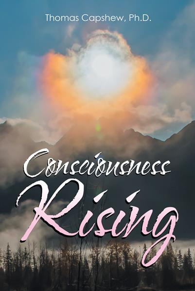 “Consciousness Rising” by Thomas Capshew, Ph.D.