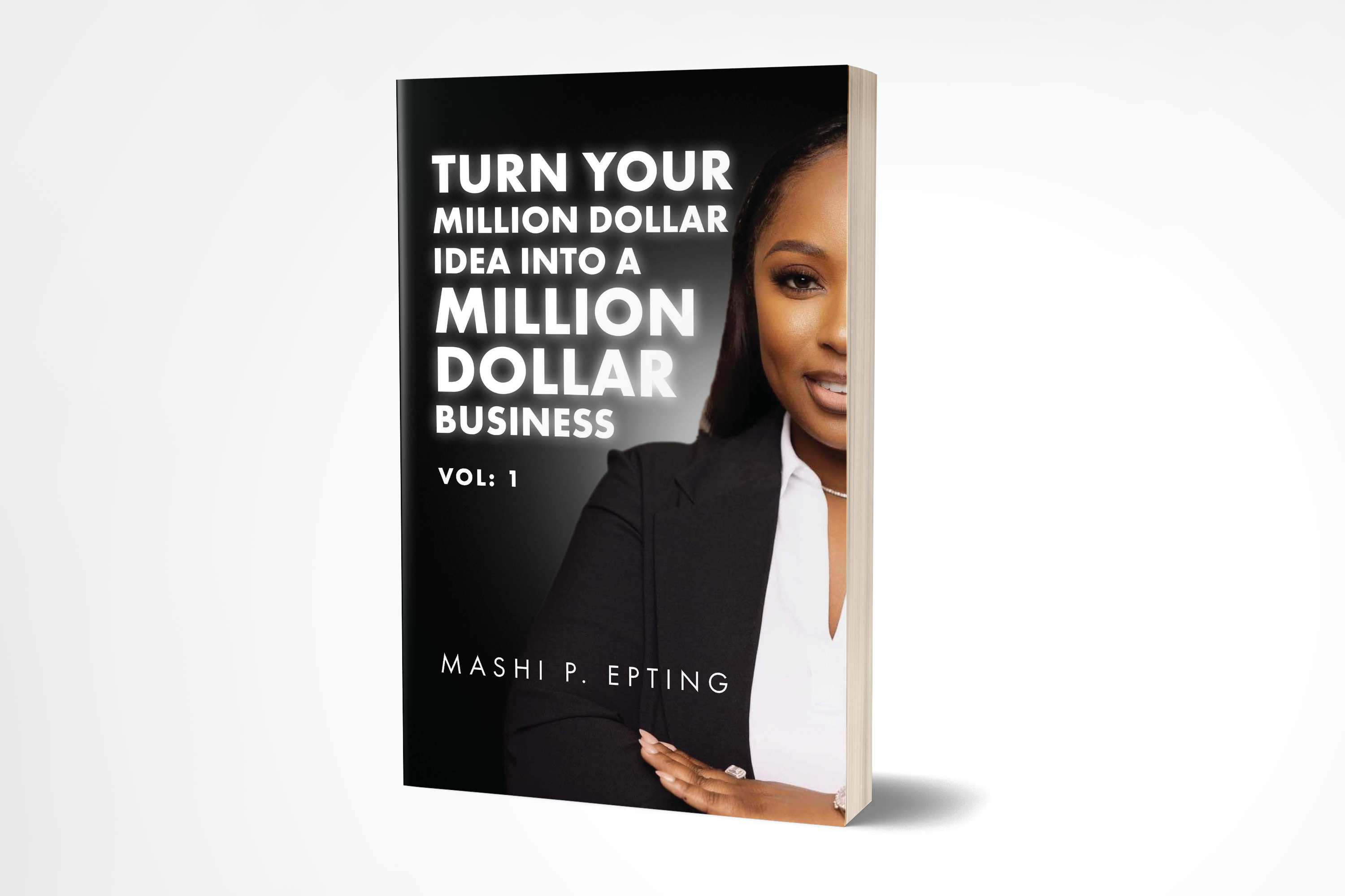 Turn Your Million Dollar Idea Into a Million Dollar Business Vol: I