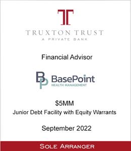 Truxton Capital Advisors served as sole arranger for a junior debt facility with equity warrants and raised $5MM for  BasePoint Health Management
