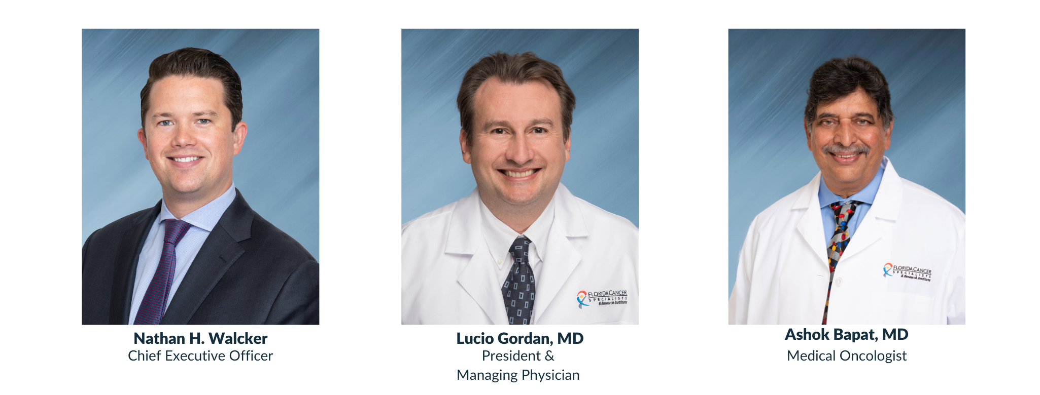 Chief Executive Officer Nathan H. Walcker; President & Managing Physician Lucio N. Gordan, MD; Medical Oncologist Ashok Bapat, MD