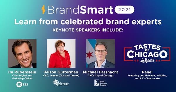 BrandSmart 2021, Virtual Conference on April 28 & 29. Keynote speakers include Ira Rubenstein of PBS, Alison Gutterman of Jelmar, Michael Fassnacht from the City of Chicago, and brand leaders from Tastes of Chicago. 