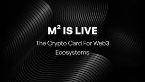 M² Launches: The Crypto Card for Web3 Ecosystems