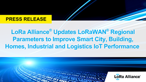 LoRa Alliance® Updates LoRaWAN® Regional Parameters to Improve Smart City, Building, Homes, Industrial and Logistics IoT Performance