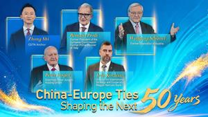 CGTN: China-Europe Ties: Shaping the Next 50 Years