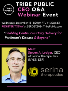 Serina Therapeutics to Present at Tribe Public’s Webinar Event "Enabling Continuous Drug Delivery for Parkinson's Disease & Beyond" on Wednesday, December 18, 2024