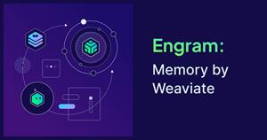 Weaviate Makes Engram Generally Available, Giving AI Agents Production-Grade Memory