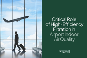 Camfil Highlights Critical Role of High-Efficiency Filtration in Airport Indoor Air Quality