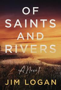 Weatherford Native Jim Logan Releases Multi-Generational Historical Saga, Of Saints and Rivers