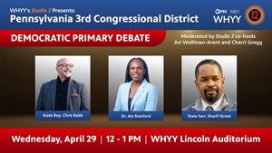 WHYY To Host Democratic Primary Debate For Pennsylvania’s 3rd Congressional District