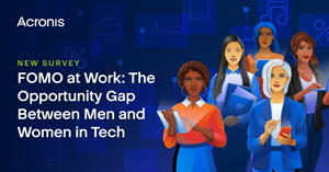 FOMO at Work: 82% of Women in Tech Say More Female Leaders Would Improve Workplace Culture, Acronis Report Reveals