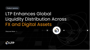 LTP Enhances Global Liquidity Distribution Across FX and Digital Assets