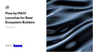 Flow by MAIV Launches for Base Ecosystem Builders