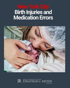 New York City Medical Malpractice Attorney Jonathan C. Reiter Discusses Birth Injuries and Medication Errors