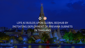 LIFE AI Builds Upon Global Biohub by Initiating Deployment of PREVANA Subnets in Thailand