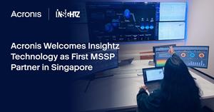 Acronis Welcomes Insightz Technology as First MSSP Partner in Singapore